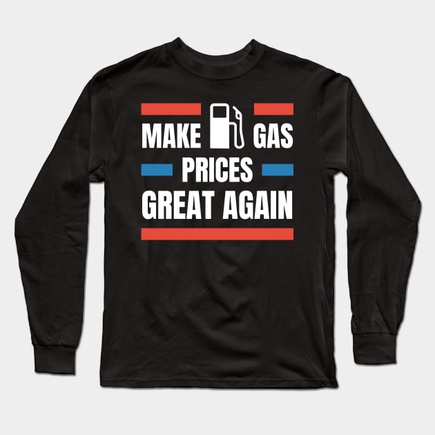 Make gas prices great again Long Sleeve T-Shirt by aspanguji